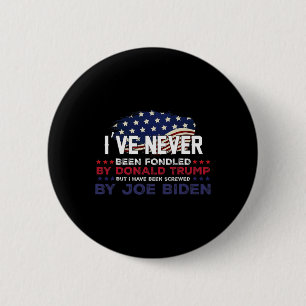 Never Been Fondled By Donald Trump But Screwed By Button