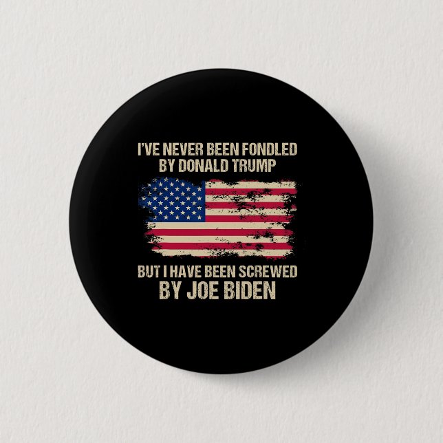 Never Been Fondled By Donald Trump But Screwed By  Button (Front)