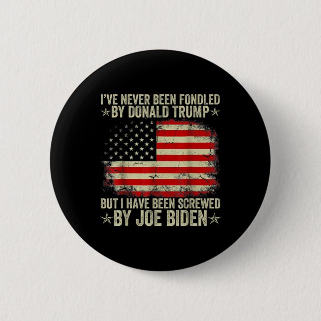 Never Been Fondled By Donald Trump But Screwed By  Button (Front)