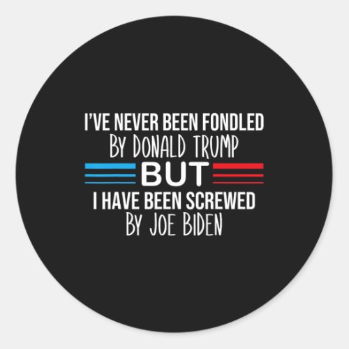 Never Been Fondled By Donald Trump But Screwed By  Classic Round Sticker