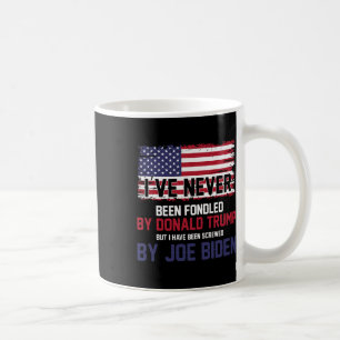 Never Been Fondled By Donald Trump But Screwed By Coffee Mug