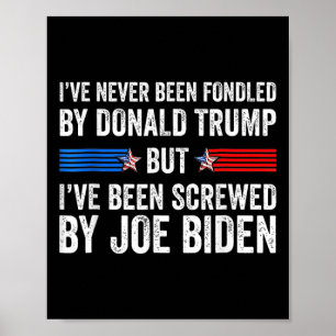 Never Been Fondled By Donald Trump But Screwed By  Poster
