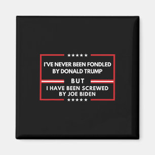 Never Been Fondled By Donald Trump But Screwed Magnet