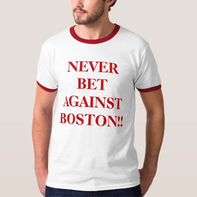 Never Bet Against Boston T-Shirt (Front)
