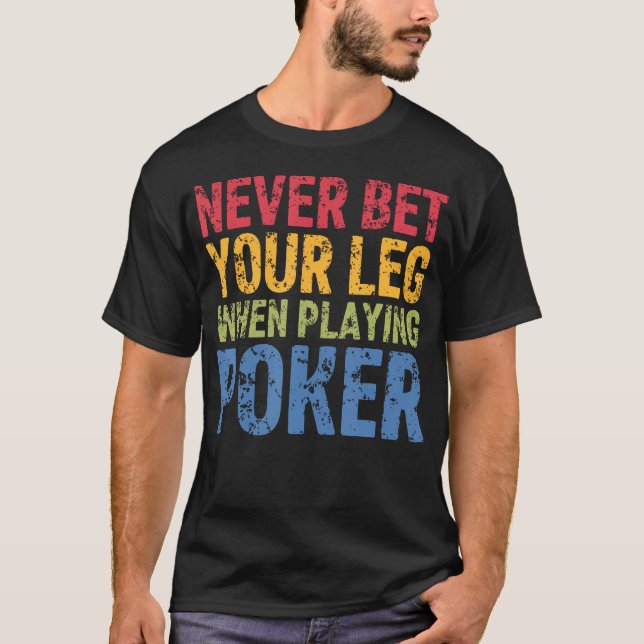 Never Bet Your Leg When Playing T-Shirt (Front)