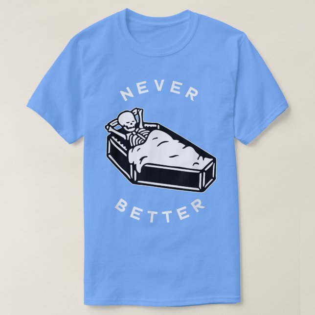 Never Better Chill Skeleton in Coffin for Hallowee T-Shirt (Design Front)