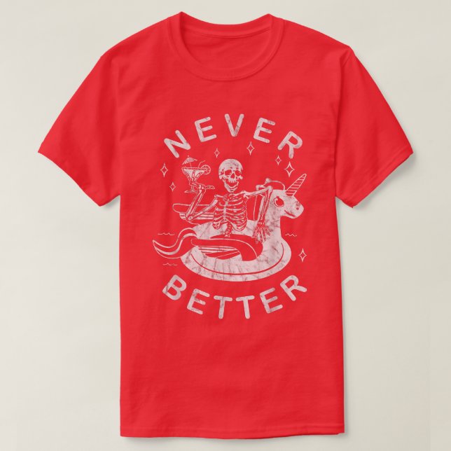 Never Better Chilling Skeleton Unicorn Swimming Fl T-Shirt (Design Front)