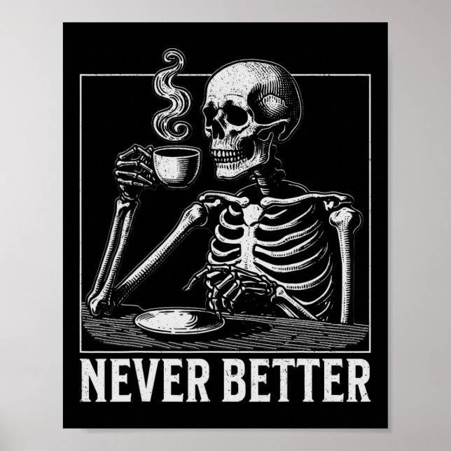 Never Better Halloween Skeleton Drinking Coffee  Poster (Front)