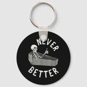Never Better Skeleton Coffin Skull Funny Halloween Keychain