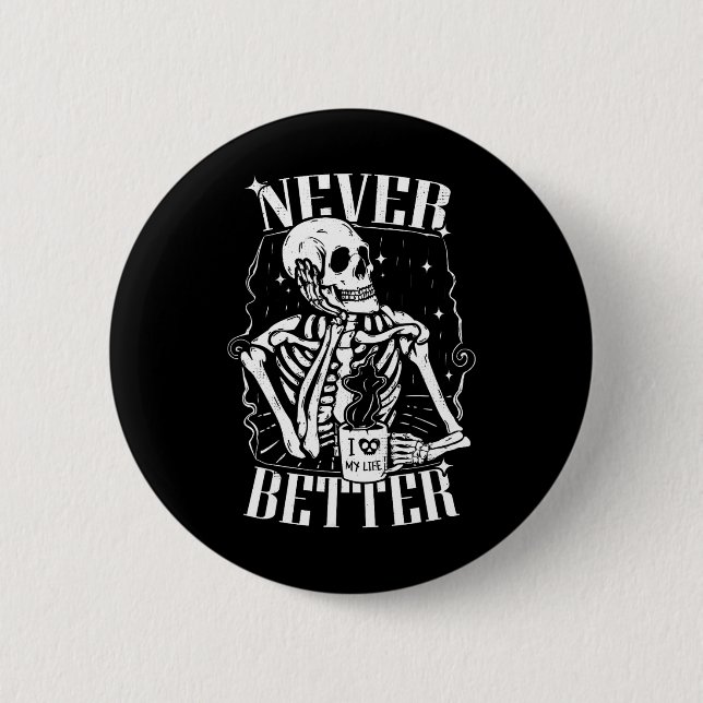 Never Better Skeleton Drinking Coffee Funny Skull  Button (Front)