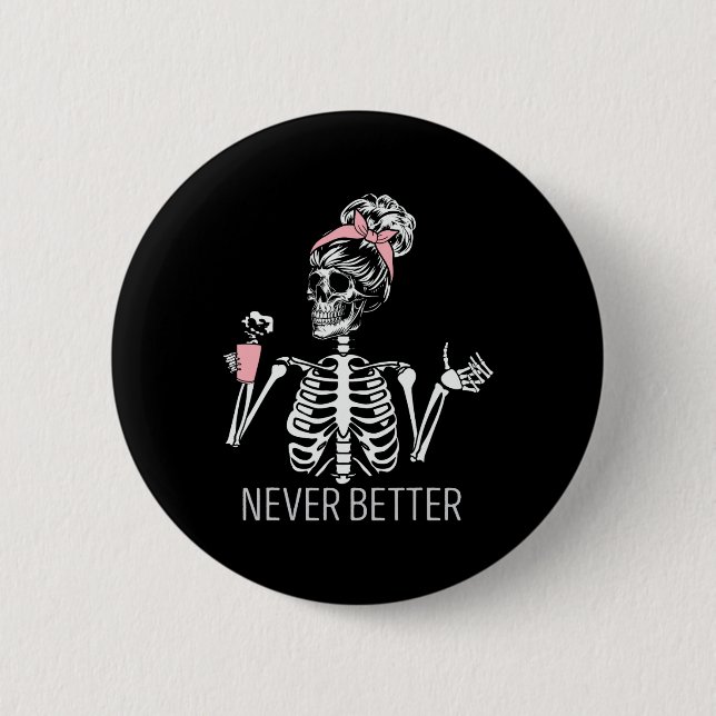 Never Better Skeleton Drinking Coffee Halloween Co Button (Front)