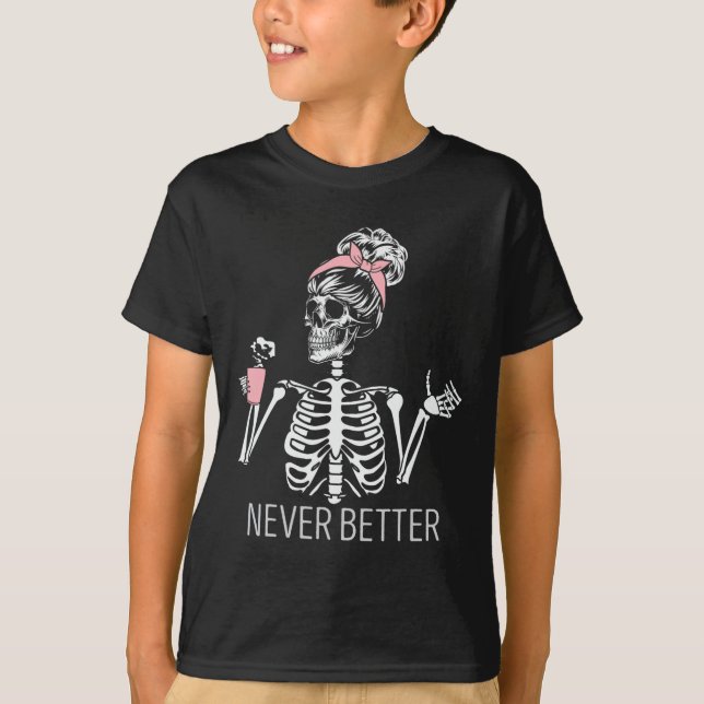 Never Better Skeleton Drinking Coffee Halloween Co T-Shirt (Front)