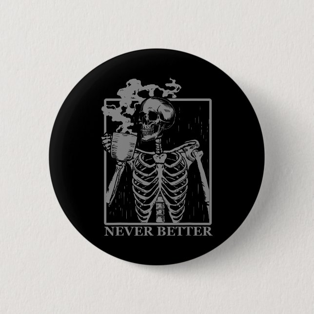 Never Better Skeleton Drinking Coffee Halloween Pa Button (Front)