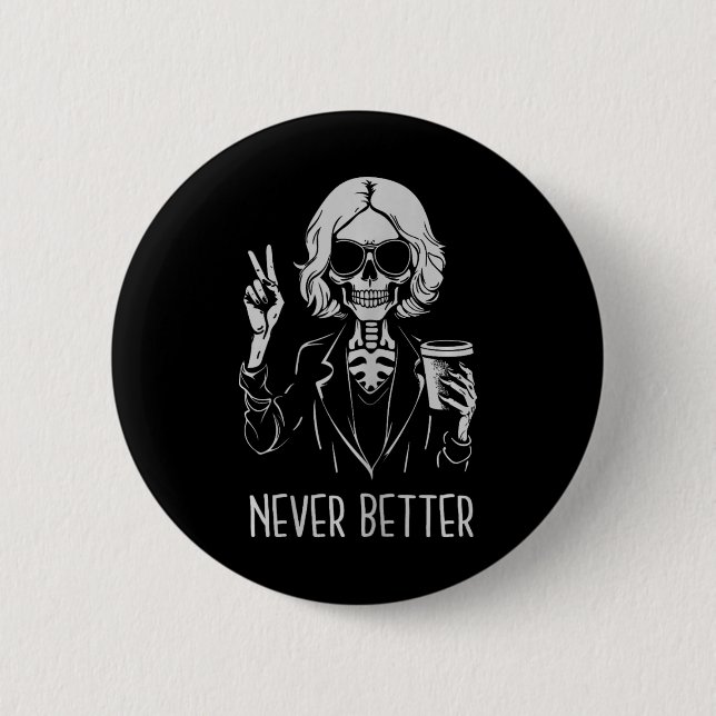 Never Better Skeleton Drinking Cup Coffee Hallowee Button (Front)