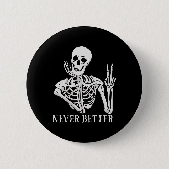 Never Better Skeleton Fun Halloween Skull  Button (Front)