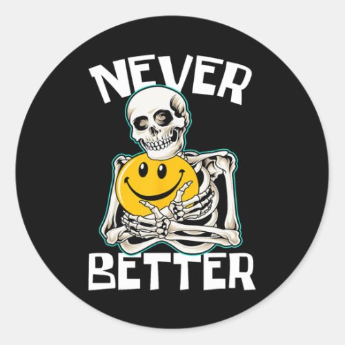 NEVER BETTER Skeleton Fun Skull Halloween Costume  Classic Round Sticker