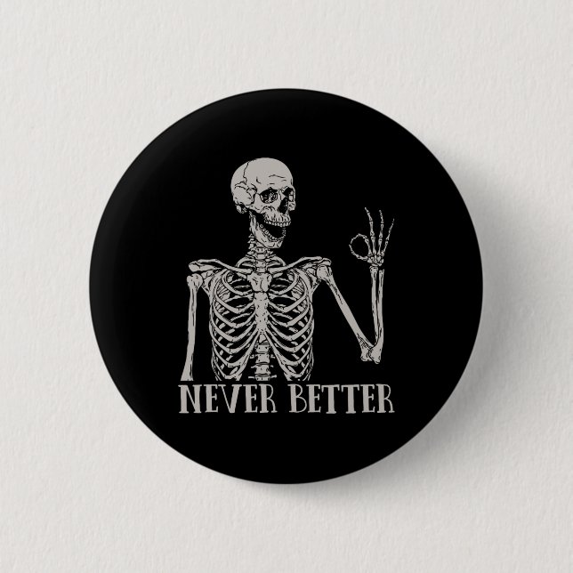 Never Better Skeleton Fun Skull Halloween  For Wom Button (Front)
