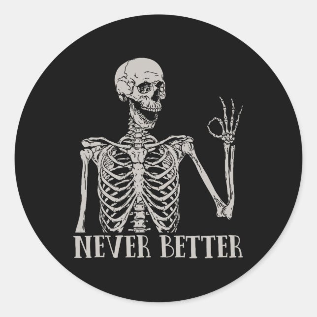 Never Better Skeleton Fun Skull Halloween  For Wom Classic Round Sticker (Front)