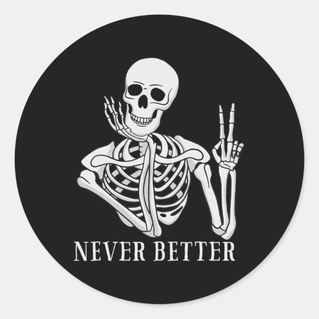 Never Better Skeleton  Funny Halloween Skull  Classic Round Sticker (Front)