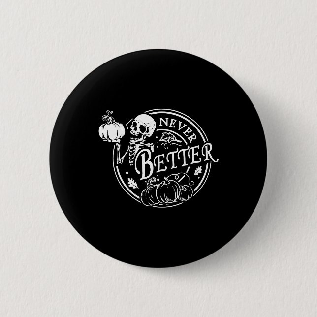 Never Better Skeleton Halloween Funny Skull Pumpki Button (Front)