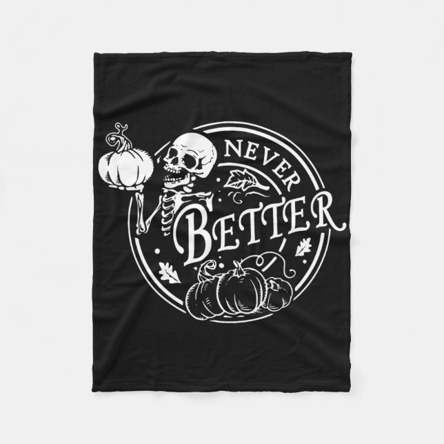 Never Better Skeleton Halloween Funny Skull Pumpki Fleece Blanket (Front)
