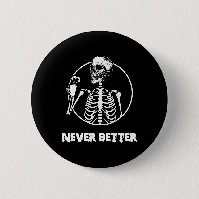 Never Better Skeleton Skull Funny Halloween Costum Button (Front)