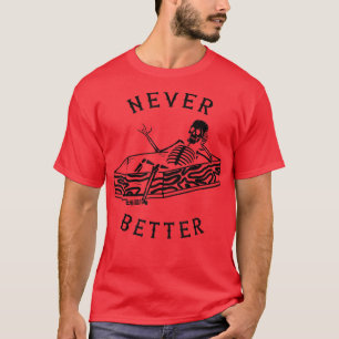 Never Better Skeleton Spooky Season Skull Hallowee T-Shirt