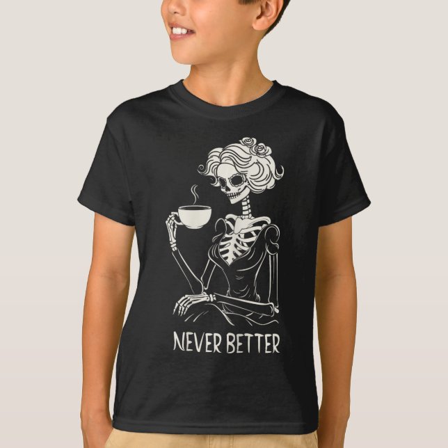 Never Better Skeleton Women Drinking Coffee Flower T-Shirt (Front)