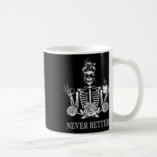 Never Better Skeleton Women Drinking Coffee Peace  Coffee Mug