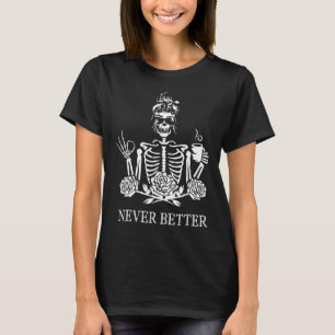 Never Better Skeleton Women Drinking Coffee Peace T-Shirt