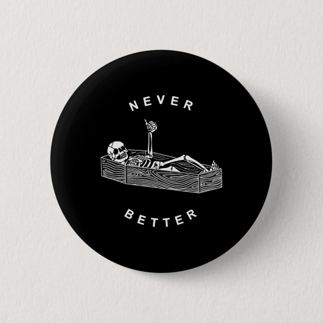 Never Better Skull Skeleton In The Coffin Hallowee Button (Front)