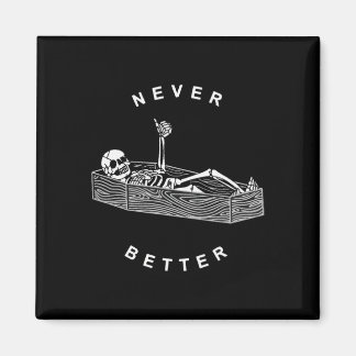 Never Better Skull Skeleton In The Coffin Hallowee Magnet
