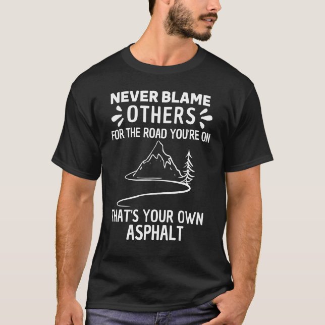 Never Blame Others It's Your Own Asphalt Cool Retr T-Shirt (Front)