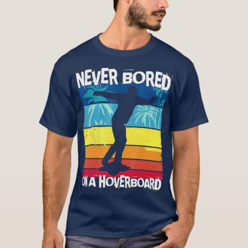 Never bored on a Hoverboard One wheel electric Ska T_Shirt
