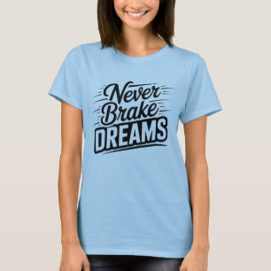 Never Brake Dreams   Motivational Women's Typograp T-Shirt