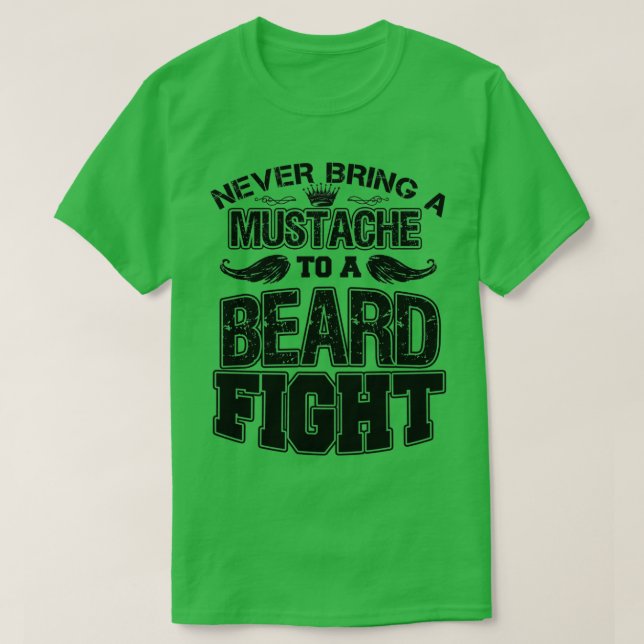 Never Bring A Mustache To A Beard Fight 8 T-Shirt (Design Front)