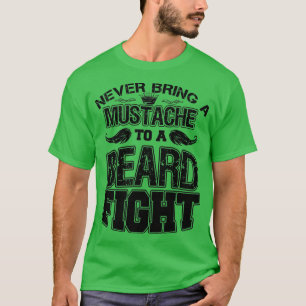 Never Bring A Mustache To A Beard Fight 8 T-Shirt