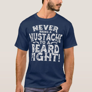 Never Bring A Mustache To A Beard Fight Classic TS T-Shirt