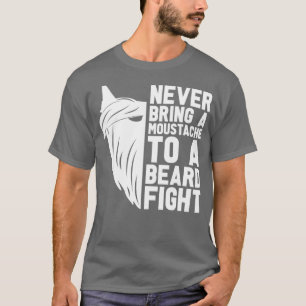 Never Bring A Mustache To A Beard Men Full Beard  T-Shirt