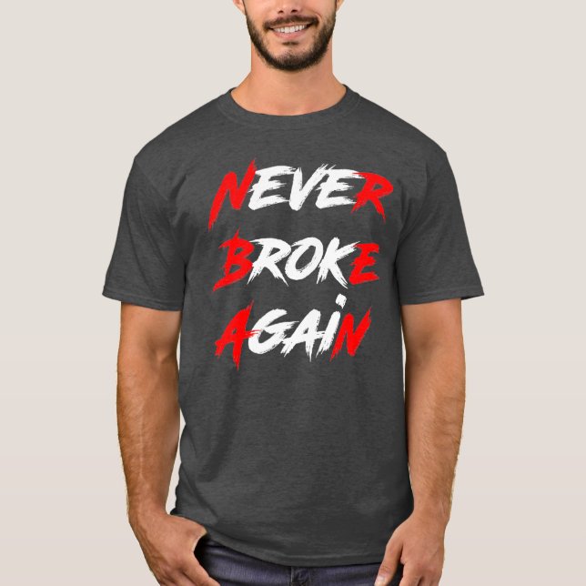 Never Broke Again Hustle  Grind Motivational T-Shirt (Front)