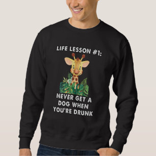 never buy a dog when you are drunk cute giraffe me sweatshirt