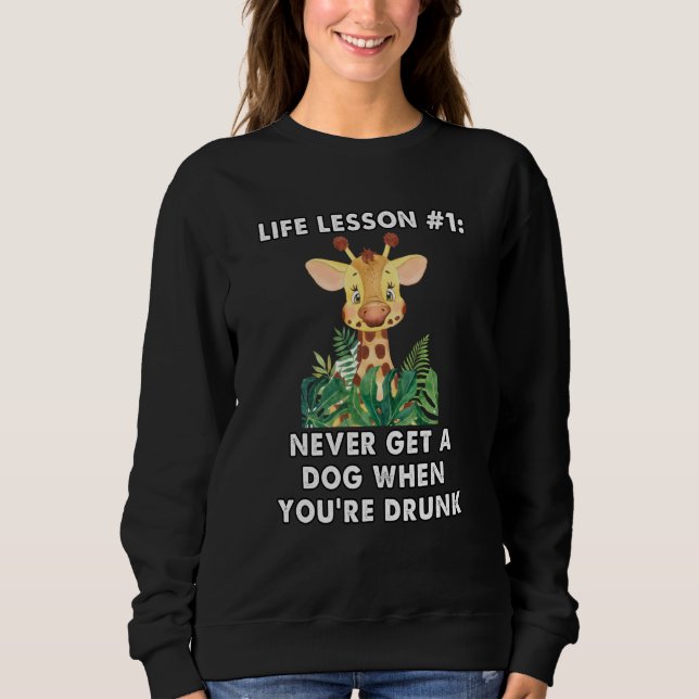 never buy a dog when you are drunk cute giraffe me sweatshirt (Front)