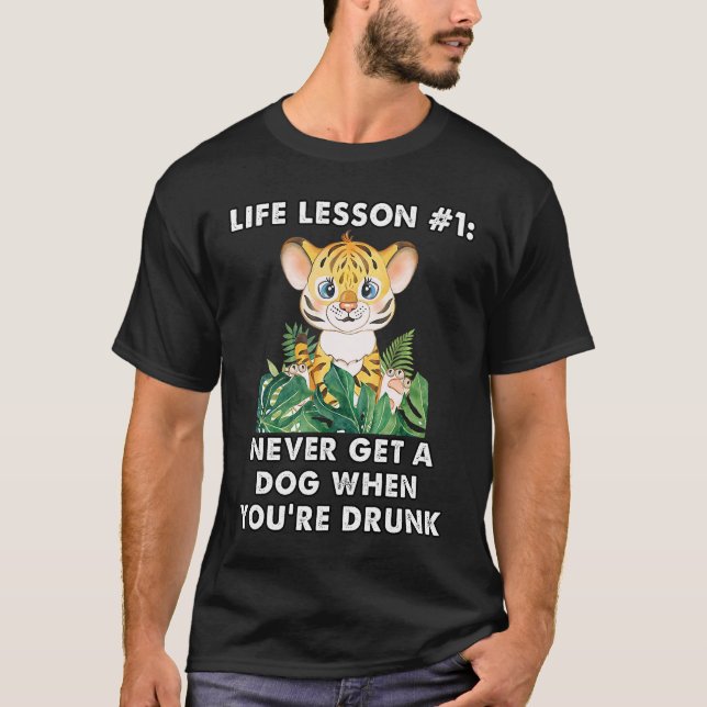 never buy a dog when you are drunk. cute tiger mem T-Shirt (Front)