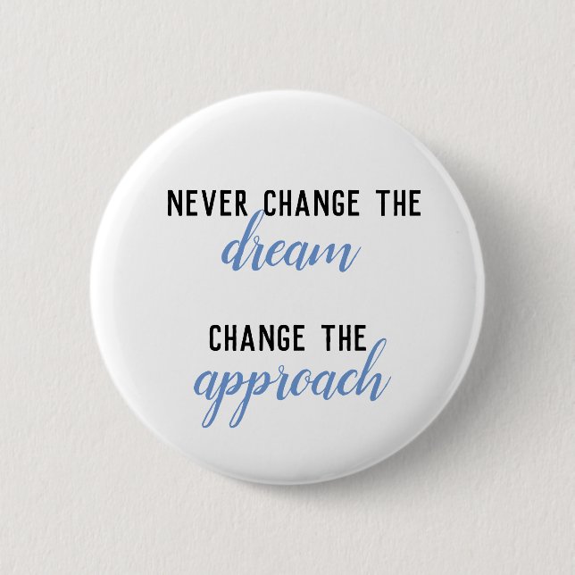 Never Change the Dream, Change the Approach Quote Button (Front)