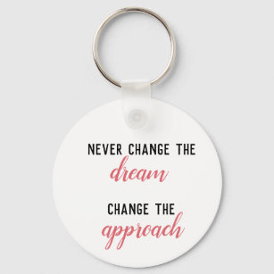 Never Change The Dream, Change The Approach Quote Keychain