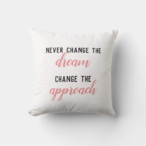 Never Change the Dream Change the Approach Quote Throw Pillow