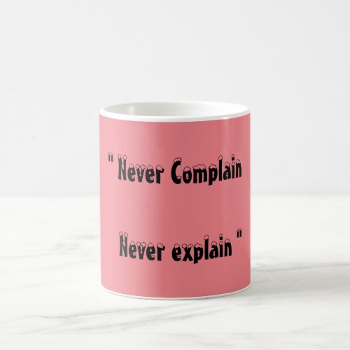  Never Complain Never Explain   Coffee Mug