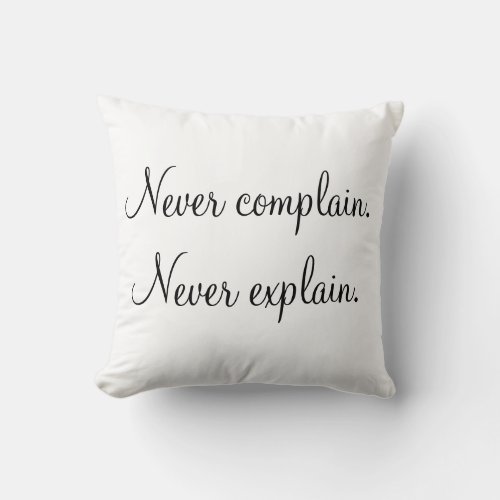 Never Complain Never Explain Throw Pillow