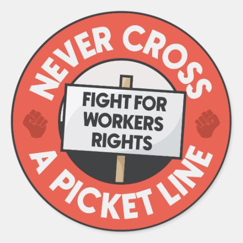 Never Cross A Picket Line _ Workers Rights Classic Round Sticker