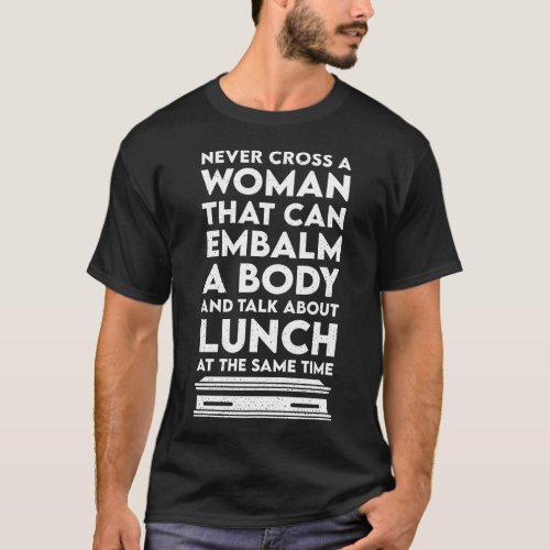 Never cross a woman funeral director embalmer T_Shirt